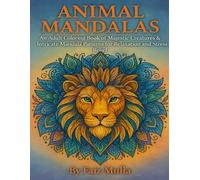 Animal Mandalas: An Adult Coloring Book of Majestic Creatures & Intricate Mandala Patterns for Relaxation and Stress Relief