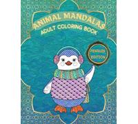 Animal Mandalas Coloring Book. Penguins Edition.: 45 Amazing Mandala Patterns with Cute Penguins.