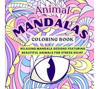 Animal Mandalas Coloring Book: Relaxing and Beautiful Mandala Designs for Stress Relief and Mindfulness
