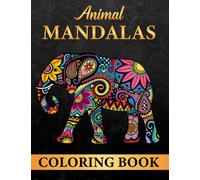 Animal Mandalas Coloring Book: Stress Relieving Mandala Animal Designs with Lions, Elephants, Giraffes, Wolfs, Horses, Dogs, Cats and Many More, for Teens & Adults