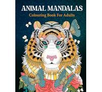 Animal Mandalas: Colouring Book For Adults - 50 unique Animal Mandala Motifs to promote Serenity, Stress Relief and Creativity