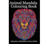 Animal Mandalas Colouring Book for Adults: The Perfect Gift for Relaxation & Creativity: 53 Beautiful Designs for Mindfulness Anxiety & Stress Relief ... for Stress Relief, Creativity & Mindfulness)