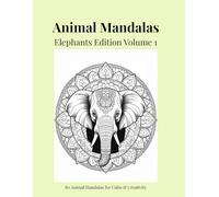 Animal Mandalas - Elephants Edition, Volume 1: 80 Abstract Elephant-Inspired Mandalas for Calm, Balance & Relaxation