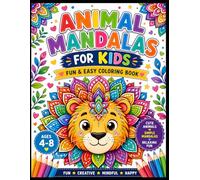 Animal Mandalas for Kids: A Fun and Easy Coloring Book with Cute Animal Mandala Designs for Creativity, Relaxation, and Screen-Free Learning