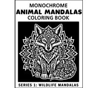 Animal Mandalas: Monochrome Coloring Book - Series 1 - Wildlife Mandalas: Mindfulness, Relaxing Monochrome Pages for Stress Relief