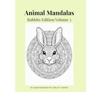Animal Mandalas - Rabbits Edition, Volume 3: 80 Abstract Rabbit-Inspired Mandalas for Calm, Balance & Relaxation
