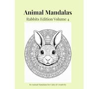 Animal Mandalas - Rabbits Edition, Volume 4: 80 Abstract Rabbit-Inspired Mandalas for Calm, Balance & Relaxation