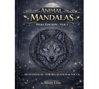 Animal Mandalas - Wolves Edition, Volume 1: 80 Abstract Wolf-Inspired Mandalas for Calm, Balance & Relaxation