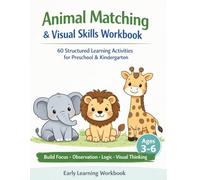 Animal Matching & Visual Skills Workbook: 60 Structured Learning Activities for Preschool & Kindergarten Build Focus, Observation, Logic, and Early Thinking Skills (Ages 3-6)