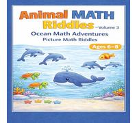 Animal Math Riddles - Volume 3: Ocean Math Adventures: Picture Math Riddles