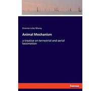 Animal Mechanism: a treatise on terrestrial and aerial locomotion