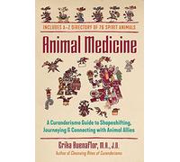 Animal Medicine: A Curanderismo Guide to Shapeshifting, Journeying, and Connecting with Animal Allies