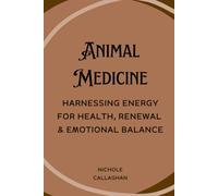 Animal Medicine: Harnessing Energy for Health, Renewal & Emotional Balance