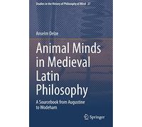 Animal Minds in Medieval Latin Philosophy: A Sourcebook from Augustine to Wodeham: 27 (Studies in the History of Philosophy of Mind, 27)