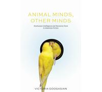 Animal Minds, Other Minds : Nonhuman Intelligence and Narrative Form in American Fiction