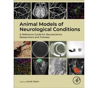 Animal Models of Neurological Conditions : A Reference Guide for Neuroscience Researchers and Trainees