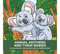 Animal Mothers and Their Babies: An Educational Coloring Book About Wildlife Families