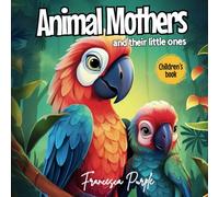 Animal Mothers and Their Little Ones: A sweet goodnight book for babies with animals and mothers. For children aged 3 to 6 (Toddlers)