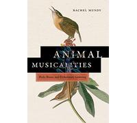 Animal Musicalities: Birds, Beasts, and Evolutionary Listening (Music / Culture)