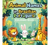 ANIMAL NAMES IN BRAZILIAN PORTUGUESE - COLORING BOOK: Learn Brazilian Portuguese Through Fun and Engaging Animal Words