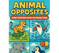 Animal Opposites - Funny Creatures Doing the Wrong Thing