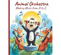 Animal Orchestra: Making Music from A to Z