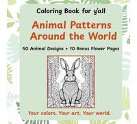 Animal Patterns Around the World for Adults and Teens (Coloring Book for Y’all Series): 50 Detailed Animal Patterns and 10 Bonus Flower Pages for Stress Relief and Fun