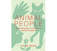 Animal People: Moral Subjects in the Work of Animal Protection (Expertise: Cultures and Technologies of Knowledge)