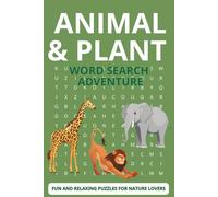 Animal & Plant Word Search Adventure: Word Searches with Easy-to-Read Print About Wildlife, Forest Animals, Garden Plants, Flowers and More | 6x9 ... Lovers and All Ages (Hidden Words Collection)