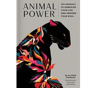 Animal Power : 100 Animals to Energize Your Life and Awaken Your Soul