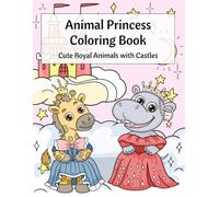 Animal Princess Coloring Book: Cute Royal Animals with Castles, Crowns & Magical Fantasy Scenes, Easy Bold Coloring Pages, Ages 4-12