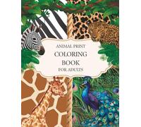 Animal Print Coloring Book for Adults: Cheetah, Zebra, Tiger & More Wild Patterns to Color
