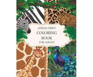 Animal Print Coloring Book for Adults: Cheetah, Zebra, Tiger & More Wild Patterns to Color