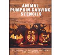 Animal Pumpkin Carving Stencils: 50+ Templates, Patterns, and Ideas for Halloween: Including Dogs, Cats, Bats, Spiders, Unicorns, Dinosaurs, Dragons, and More!