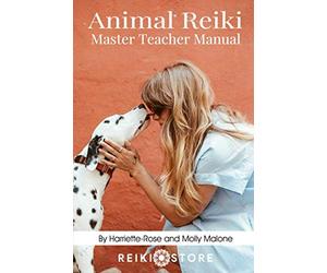 Animal Reiki Master Teacher Manual: Everything You Need to Know to Practice Animal Reiki on Your Pets and Animals