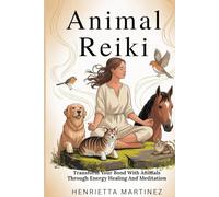 ANIMAL REIKI: Transform Your Bond With Animals Through Energy Healing And Meditation (Spiritual Practices)