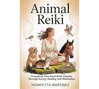 ANIMAL REIKI: Transform Your Bond With Animals Through Energy Healing And Meditation (Spiritual Practices)