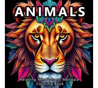 Animal Relaxing Mindfulness Mandala Coloring Book for Adults: A Calming Coloring Experience with Beautiful Animal Mandalas for Women Seeking Peace, Joy, and Inner Balance