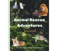 Animal Rescue Adventures Journal: Where Every Child Becomes an Animal Hero