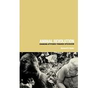 Animal Revolution: Changing Attitudes Towards Speciesism