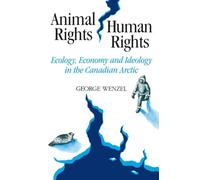 Animal Rights, Human Rights: Ecology, Economy, and Ideology in the Canadian Arctic