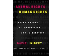 Animal Rights/Human Rights: Entanglements of Oppression and Liberation (Global Encounters: Studies in Comparative Political Theory)