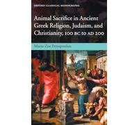 Animal Sacrifice in Ancient Greek Religion, Judaism, and Christianity, 100 BC to AD 200 (Oxford Classical Monographs)