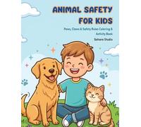 Animal Safety for Kids: Paws, Claws & Safety Rules - A Fun Coloring & Activity Book to Teach Kids Kindness, Safe Behavior & Animal Awareness (Ages 3-8)