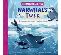 Animal Science: Narwhal's Tusk : A Science Story About Changing States