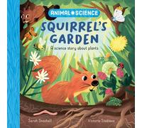 Animal Science: Squirrel’s Garden : A Science Story About Plants