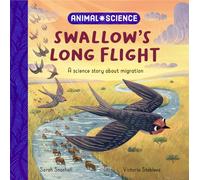 Animal Science: Swallow’s Long Flight : A Science Story About Migration