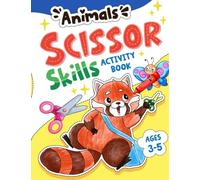 Animal Scissor Skills: Lovely Animals Cutting Practice and Coloring Activity Workbook for Kids Aged 3 - 5 to Play, Learn, Develop Brain and Strengthen Creativity