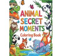 Animal Secret Moments Coloring Book: Cute and Fun Animal Adventures for Kids Ages 4-8