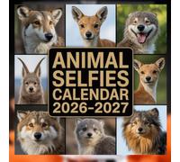 Animal Selfies calendar 2026 2027: A Hilarious Photographic Adventure Featuring Curious Creatures, Comical Close-Ups, and the Most Unforgettable Faces in the Animal Kingdom